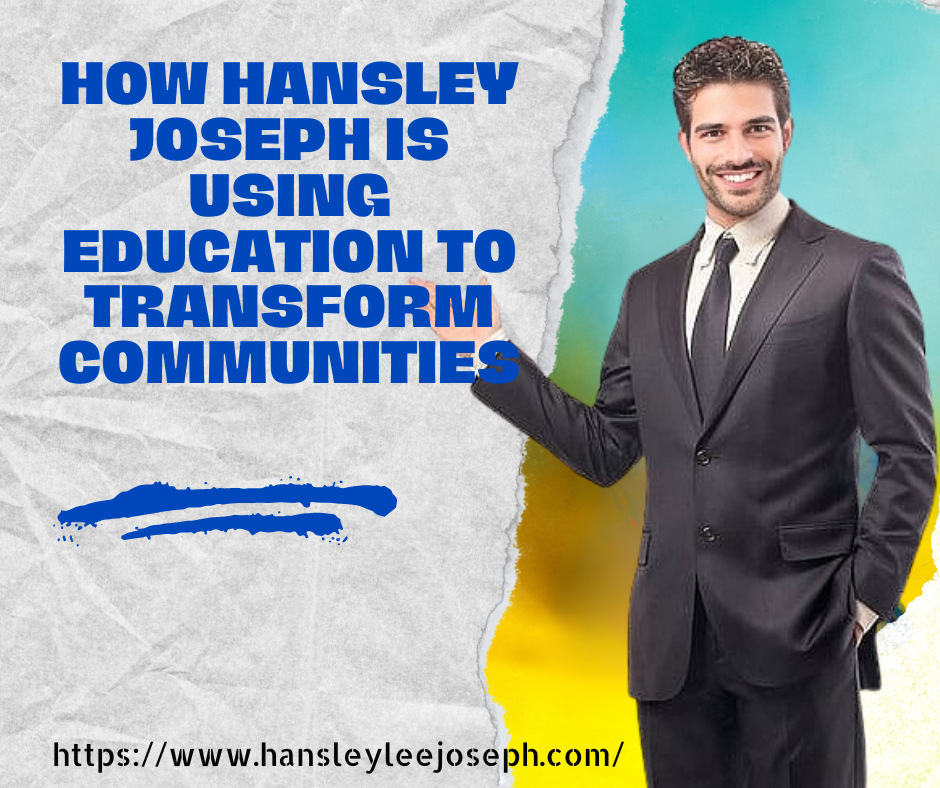 Hansley Joseph is Using Education to Transform Communities